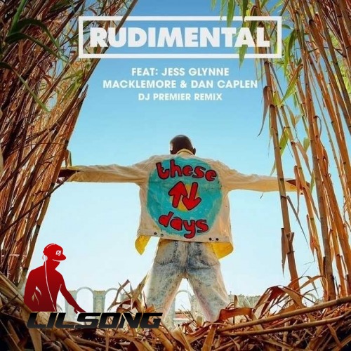 Rudimental Ft. Jess Glynne, Macklemore & Dan Caplen - These Days (DJ Premier Remix)
